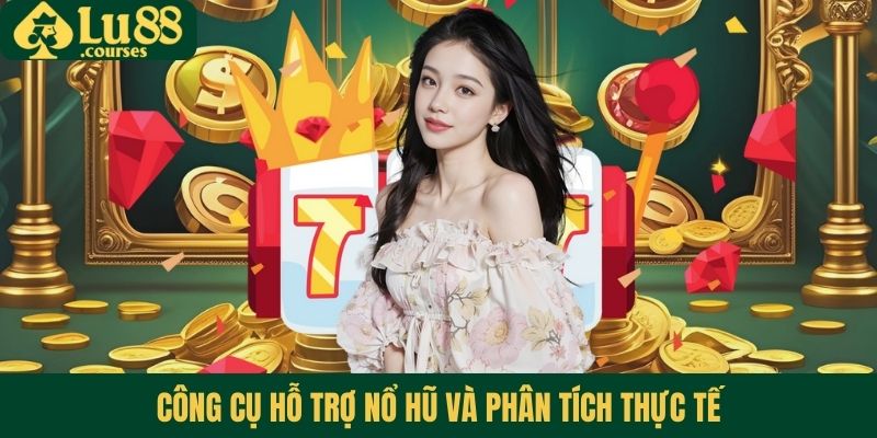 Công cụ hỗ trợ nổ hũ và phân tích thực tế